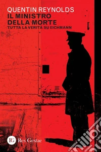 Il ministro della morte: Tutta la verità su Eichmann. E-book. Formato PDF ebook