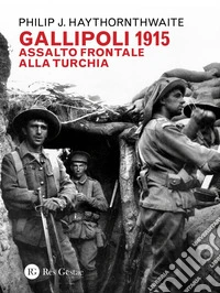 Gallipoli 1915: Assalto frontale alla Turchia. E-book. Formato PDF ebook