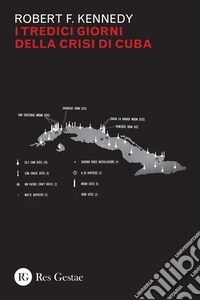 I tredici giorni della crisi di Cuba. E-book. Formato PDF ebook