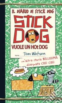 Il diario di Stick Dog 2. Stick Dog vuole un hot dog. E-book. Formato PDF ebook di Tom Watson