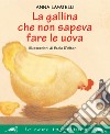La gallina che non sapeva fare le uova. E-book. Formato PDF ebook di Anna Lavatelli