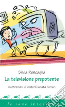 La televisione prepotente. E-book. Formato PDF ebook di Silvia Roncaglia