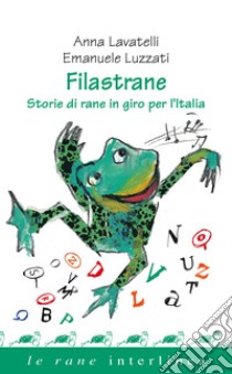 Filastrane: Storie di rane in giro per l'Italia. E-book. Formato PDF ebook di Anna Lavatelli