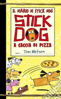 Il diario di Stick Dog 3. Stick Dog a caccia di pizza. E-book. Formato PDF ebook di Tom Watson