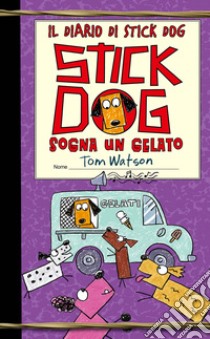 Il diario di Stick Dog 4: Stick Dog sogna un gelato. E-book. Formato PDF ebook di Tom Watson