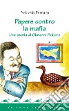 Papere contro la mafia: Una storia di Giovanni Falcone. E-book. Formato PDF ebook