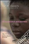Ho cambiato il mio destino. E-book. Formato EPUB ebook di Rachel Mwanza