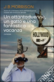 Un ottantaduenne, un gatto e una fantastica vacanza. E-book. Formato PDF ebook di Jim Bob Morrison