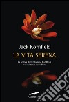 La vita serena: La pratica di meditazione buddhista nell'esistenza quotidiana. E-book. Formato PDF ebook di Jack Kornfield