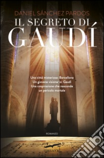 Il segreto di Gaudí. E-book. Formato PDF ebook di Daniel Sánchez Pardos