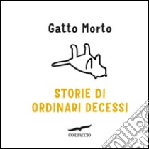 Storie di ordinari decessi. E-book. Formato EPUB ebook di Gatto Morto