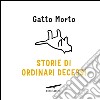 Storie di ordinari decessi. E-book. Formato EPUB ebook di Gatto Morto