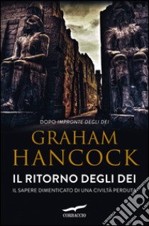 Il ritorno degli dei: Il sapere dimenticato di una civiltà perduta. E-book. Formato EPUB ebook di Graham Hancock