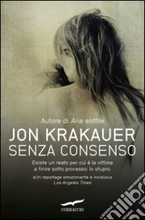Senza consenso. E-book. Formato EPUB ebook di Jon Krakauer