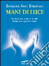 Mani di luce. Come curarsi e curare tramite il campo energico umano. E-book. Formato EPUB ebook