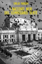 I racconti neri del Commissario Berté: Le indagini del commissario Berté. E-book. Formato EPUB ebook