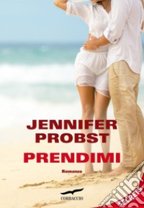 Prendimi: Sex on the Beach #2. E-book. Formato PDF ebook di Jennifer Probst