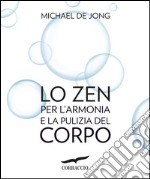 Lo zen per l'armonia e la pulizia del corpo. E-book. Formato EPUB ebook