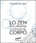 Lo zen per l'armonia e la pulizia del corpo. E-book. Formato PDF ebook