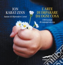 L'arte di imparare da ogni cosa. E-book. Formato EPUB ebook di Jon Kabat-Zinn