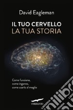 Il tuo cervello, la tua storia. E-book. Formato EPUB ebook