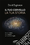 Il tuo cervello, la tua storia. E-book. Formato PDF ebook di David Eagleman