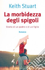 La morbidezza degli spigoli: Storia di un padre e di un figlio. E-book. Formato PDF ebook