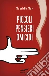 Piccoli pensieri omicidi. E-book. Formato PDF ebook di Gabriella Galt