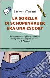 La sorella di Schopenhauer era una escort. E-book. Formato EPUB ebook di Simonetta Tassinari
