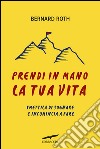 Prendi in mano la tua vita: Smettila di sognare e incomincia a fare. E-book. Formato PDF ebook