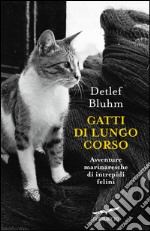 Gatti di lungo corso: Avventure marinaresche di intrepidi felini. E-book. Formato EPUB ebook