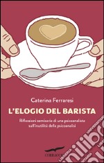 L'elogio del barista. E-book. Formato EPUB ebook