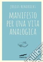 Manifesto per una vita analogica. E-book. Formato EPUB ebook