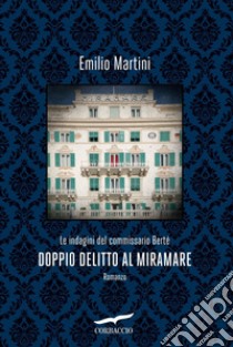 Doppio delitto al Miramare: Le indagini del commissario Berté. E-book. Formato EPUB ebook di Emilio Martini