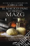 Il magico pane dei fratelli Mazg. E-book. Formato EPUB ebook di Robin Sloan