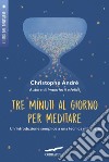 Tre minuti al giorno per meditare: Introduzione a una tecnica millenaria. E-book. Formato EPUB ebook