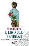 Il libro della gentilezza: Un gesto gentile ogni giorno per cambiare il mondo. E-book. Formato EPUB ebook