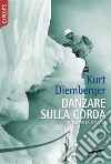 Danzare sulla corda: Storie della mia vita. E-book. Formato EPUB ebook