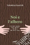 Noi e l'albero. E-book. Formato EPUB ebook di Valentina Ivancich