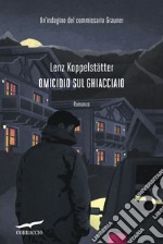 Omicidio sul ghiacciaio: Le indagini del commissario Grauner. E-book. Formato EPUB