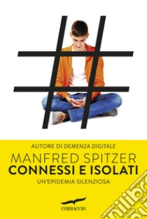 Connessi e isolati. E-book. Formato EPUB ebook di Manfred Spitzer