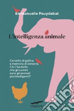 L'intelligenza animale: Cervello di gallina e memoria d'elefante. E-book. Formato PDF ebook