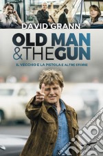 Il vecchio e la pistola: Old Man & the Gun. E-book. Formato EPUB ebook