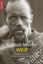 Wild: Tra i ghiacci del Polo Sud al fianco del capitano Shackleton. E-book. Formato EPUB ebook