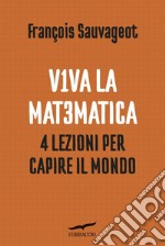 Viva la matematica: 4 lezioni per capire il mondo. E-book. Formato EPUB ebook