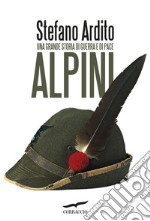 Alpini: Una grande storia di guerra e di pace. E-book. Formato EPUB ebook