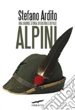 Alpini: Una grande storia di guerra e di pace. E-book. Formato PDF ebook