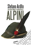 Alpini: Una grande storia di guerra e di pace. E-book. Formato PDF ebook di Stefano Ardito