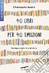 40 libri per 40 emozioni. E-book. Formato EPUB ebook di Christophe André