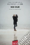 Noi due: La mia vita da padre single. E-book. Formato EPUB ebook di Fisher Roger Shapiro Daniel